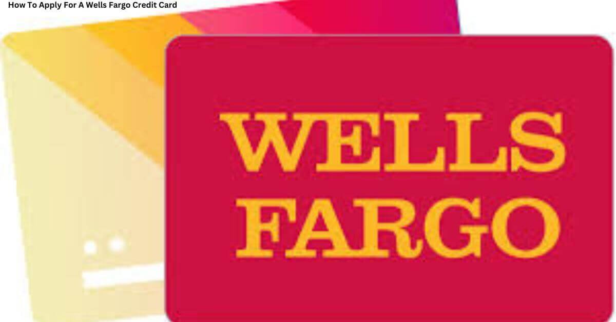 How To Apply For A Wells Fargo Credit Card Image