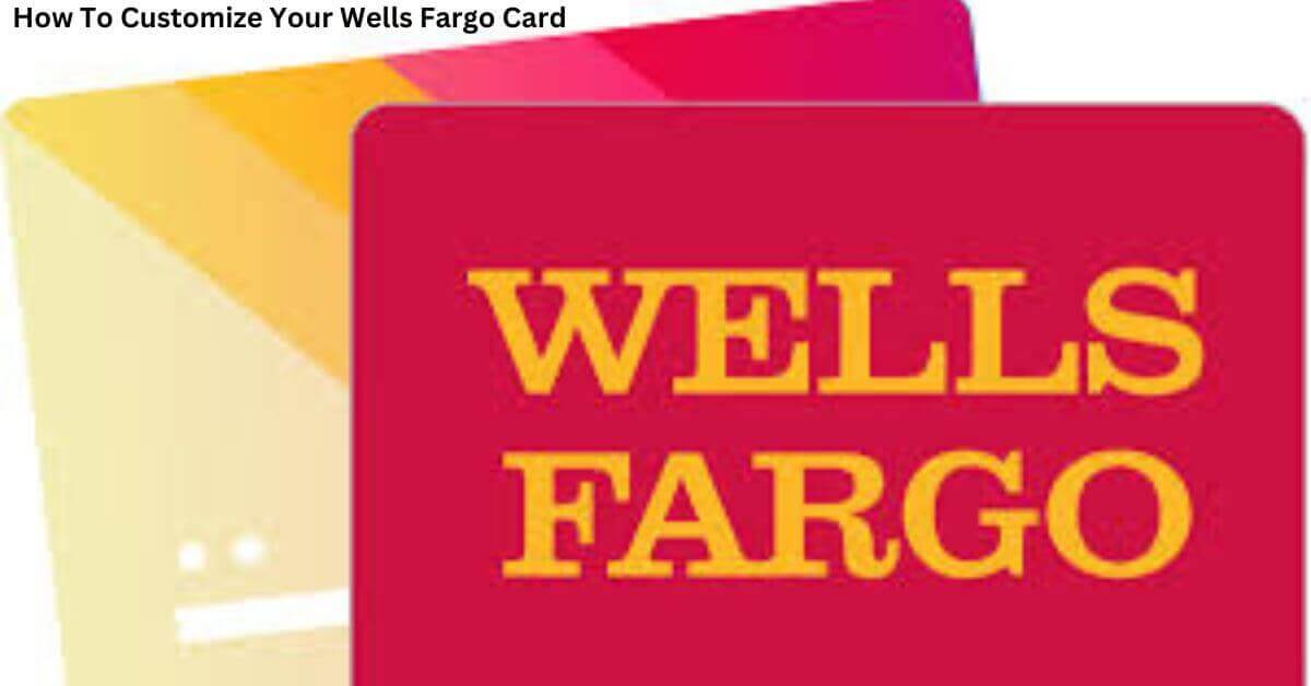 How To Customize Your Wells Fargo Card Image