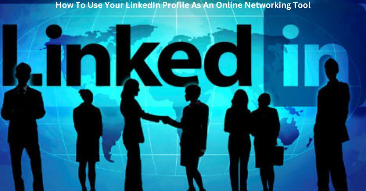 How To Use Your LinkedIn Profile As An Online Networking Tool Image